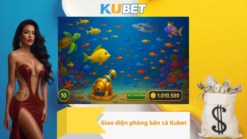 Giao diện phòng bắn cá Kubet