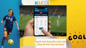 Người chơi đang đặt cược trận bóng đá hôm nay tại Kubet