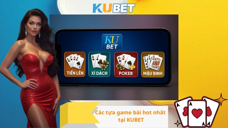 Các tựa game bài hot nhất tại KUBET