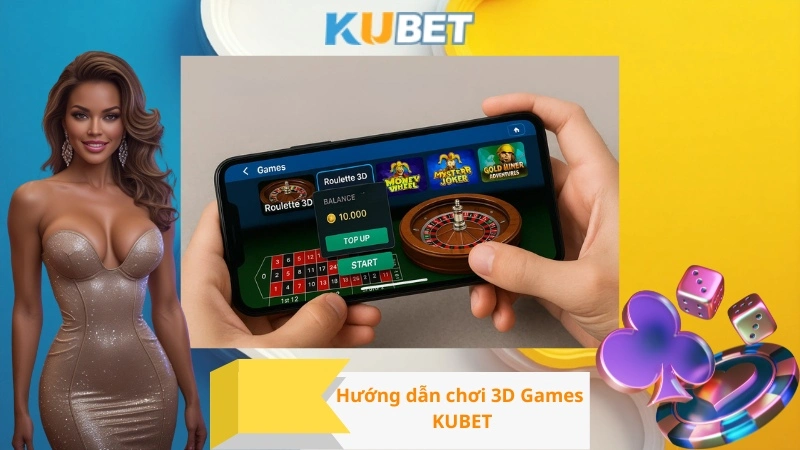 Hướng dẫn chơi 3D Games KUBET