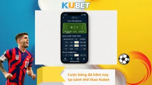 Cược bóng đá hôm nay tại sảnh thể thao Kubet