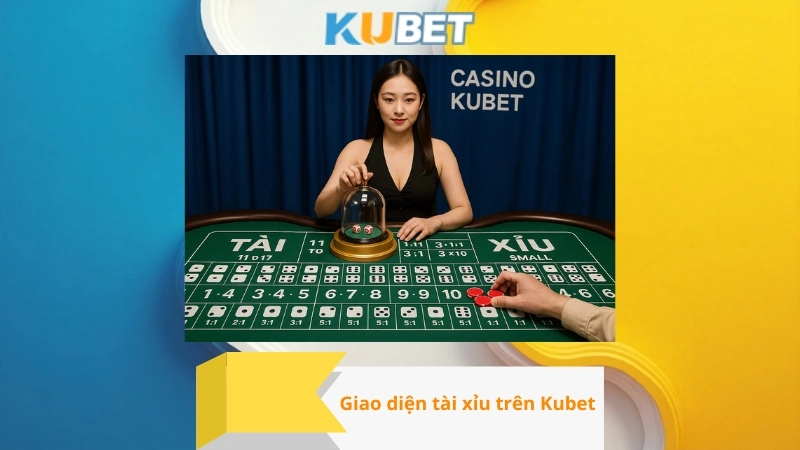 Giao diện tài xỉu trên Kubet