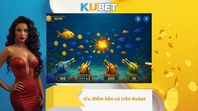 Ưu điểm bắn cá trên Kubet