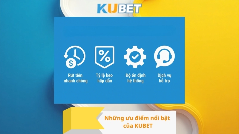 Giới thiệu những ưu điểm nổi bật của KUBET