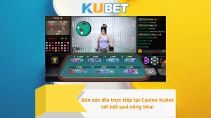 Bàn xóc đĩa trực tiếp tại Casino Kubet với kết quả công khai