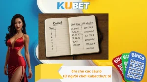 Ghi chú các cầu lô từ người chơi Kubet thực tế