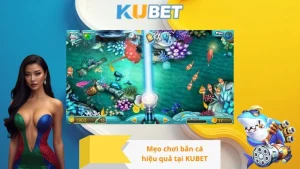 Mẹo chơi bắn cá hiệu quả tại KUBET