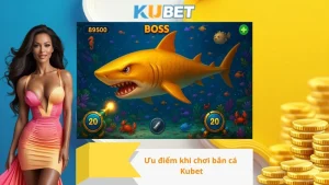 Ưu điểm khi chơi bắn cá Kubet
